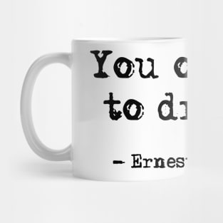 You ought to dream - Hemingway quote Mug